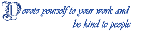 Devote yourself to your work and be kind to people 